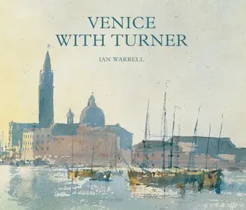 Venice with Turner, Hardback/Ian Warrell