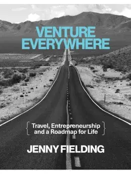 Venture Everywhere. Travel, Entrepreneurship and a Roadmap for Life, Paperback/Jenny Fielding