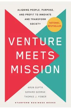 Venture Meets Mission: Aligning People, Purpose, and Profit to Innovate and Transform Society - Arun Gupta