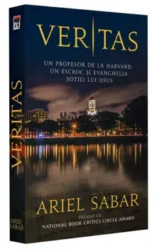 Veritas. Un profesor de la Harvard, un escroc si evanghelia sotiei lui Iisus/Ariel Sabar