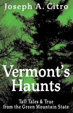 Vermont's Haunts - Joseph A. Citro