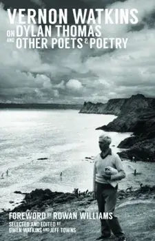 Vernon Watkins on Dylan Thomas and Other Poets and Poetry. UK ed., Paperback/Vernon Watkins