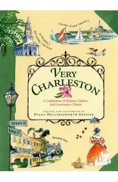 Very Charleston: A Celebration of History, Culture, and Lowcountry Charm - Diana Hollingsworth Gessler
