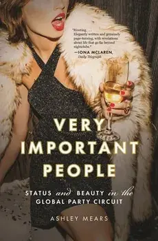Very Important People: Status and Beauty in the Global Party Circuit, Paperback/Ashley Mears