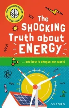 Very Short Introductions for Curious Young Minds: The Shocking Truth about Energy. and How it Shapes our World, 1, Paperback/***