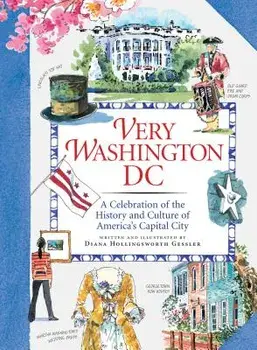 Very Washington DC: A Celebration of the History and Culture of America's Capital City, Hardcover/Diana Hollingsworth Gessler