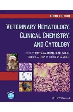 Veterinary Hematology, Clinical Chemistry, and Cytology - Mary Anna Thrall