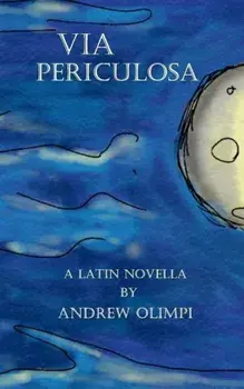 Via Periculosa: A Latin Novella (Latin), Paperback/Andrew Olimpi