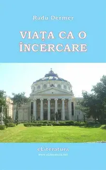 Viata ca o incercare/Radu Dermer