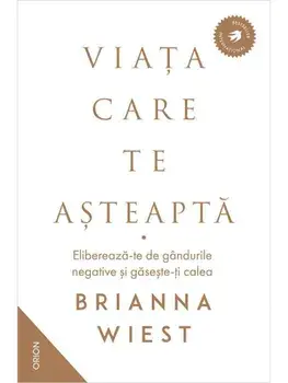 Viata care te asteapta. Elibereaza-te de gandurile negative si gaseste-ti calea/Brianna Wiest