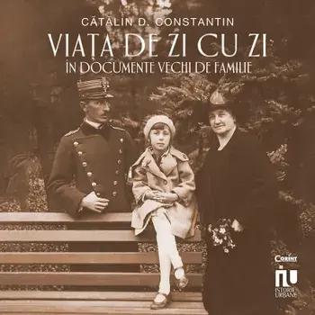 Viata de zi cu zi in documente vechi de familie/Catalin D. Constantin