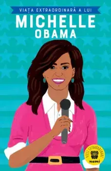 Viata extraordinara a lui Michelle Obama/Sheila Kanani