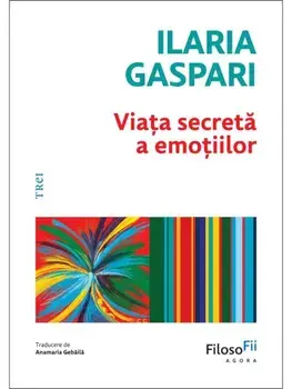 Viata secreta a emotiilor/Ilaria Gaspari