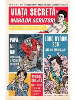 Viata secreta a marilor scriitori/Robert Schnakenberg