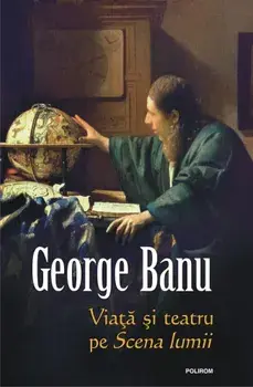 Viata si teatru pe Scena lumii/George Banu
