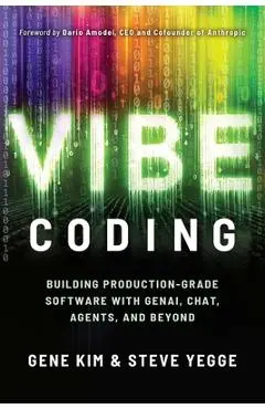 Vibe Coding: Building Production-Grade Software with Genai, Chat, Agents, and Beyond - Gene Kim