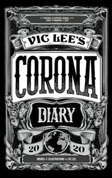 Vic Lee's Corona Diary 2020. A personal illustrated journal of the COVID-19 pandemic of 2020, Hardback/Vic Lee