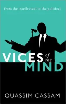 Vices of the Mind. From the Intellectual to the Political, Paperback/Quassim Cassam