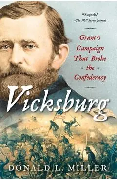 Vicksburg: Grant's Campaign That Broke the Confederacy - Donald L. Miller