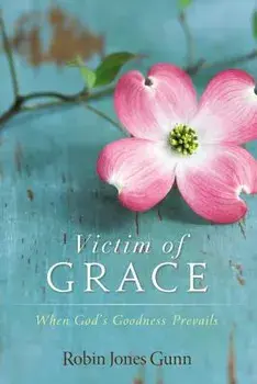 Victim of Grace: When God's Goodness Prevails, Paperback/Robin Jones Gunn