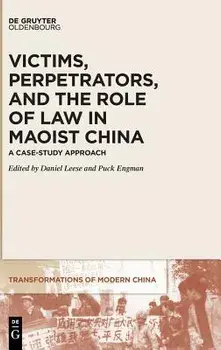 Victims, Perpetrators, and the Role of Law in Maoist China. A Case-Study Approach, Hardback/***