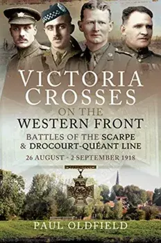 Victoria Crosses on the Western Front - Battles of the Scarpe 1918 and Drocourt-Queant Line. 26 August - 2 September 1918, Paperback/Paul Oldfield