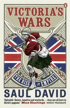 Victoria's Wars. The Rise of Empire, Paperback/Saul David