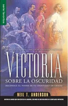 Victoria Sobre la Oscuridad: Reconoce el Poder de Tu Identidad en Cristo - Neil T. Anderson