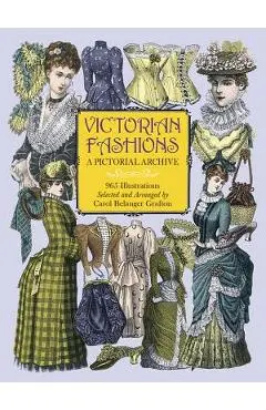 Victorian Fashions: A Pictorial Archive, 965 Illustrations - Carol Belanger Grafton