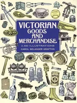 Victorian Goods and Merchandise: 2,300 Illustrations, Paperback/Carol Belanger Grafton