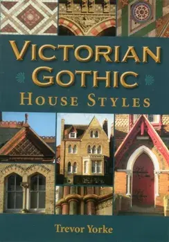 Victorian Gothic House Styles, Paperback/Trevor Yorke