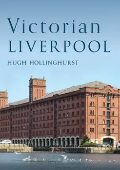 Victorian Liverpool, Paperback/Hugh Hollinghurst