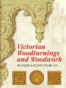 Victorian Woodturnings and Woodwork, Paperback/Blumer & Kuhn Stair Co