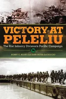 Victory at Peleliu: The 81st Infantry Division's Pacific Campaign, Paperback/Bobby C. Blair