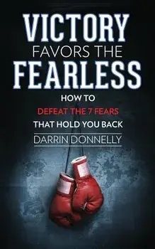 Victory Favors the Fearless: How to Defeat the 7 Fears That Hold You Back, Paperback/Darrin Donnelly