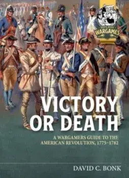 Victory or Death. A Wargamers Guide to the American Revolution, 1775-1782, Paperback/David Bonk