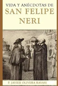 Vida Y Ancdotas de San Felipe Neri, Paperback/Javier Pablo Olivera Ravasi