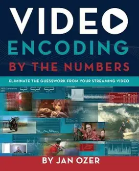 Video Encoding by the Numbers: Eliminate the Guesswork from Your Streaming Video, Paperback/Jan Lee Ozer