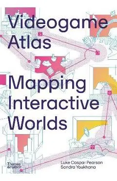 Videogame Atlas: Mapping Interactive Worlds - Luke Caspar Pearson