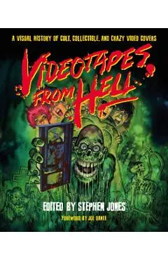 Videotapes from Hell: A Visual History of Cult, Collectible, and Crazy Video Covers - Stephen Jones