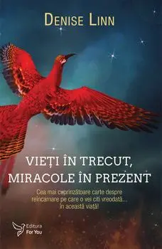 Vieti in trecut, miracole in prezent/Denise Linn