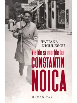 Vietile si mortile lui Constantin Noica/Tatiana Niculescu