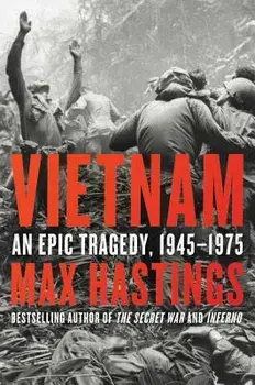Vietnam: An Epic Tragedy, 1945-1975, Paperback/Max Hastings