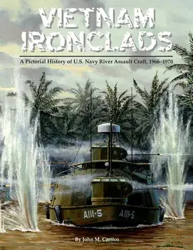 Vietnam Ironclads: A Pictorial History of U.S. Navy River Assault Craft, 1966-1970, Paperback/John M. Carrico