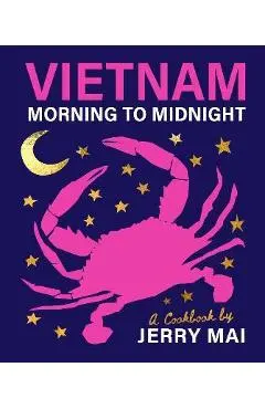 Vietnam: Morning to Midnight: A Cookbook by Jerry Mai - Jerry Mai