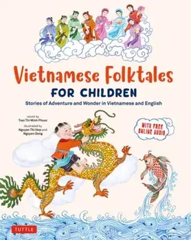 Vietnamese Folktales for Children. Stories of Adventure and Wonder in Vietnamese and English (Free Online Audio Recordings and Bilingual Text), Hardback/Phuoc Thi Minh Tran