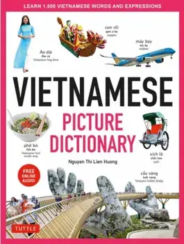 Vietnamese Picture Dictionary: Learn 1,500 Vietnamese Words and Expressions - For Visual Learners of All Ages (Includes Online Audio)/Nguyen Thi Lien Huong