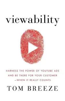 Viewability: Harness the Power of Youtube Ads and Be There for Your Customer -- When It Really Counts, Paperback/Tom Breeze