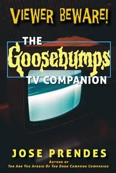 Viewer Beware! The Goosebumps TV Companion, Paperback/Jose Prendes