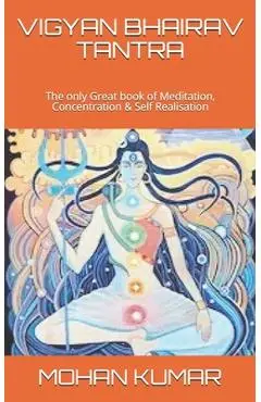 Vigyan Bhairav Tantra: The only Great book of Meditation, Concentration & Self Realisation - Lord Shiva
